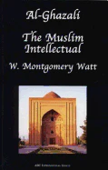 Al-Ghazali the Muslim Intellectual