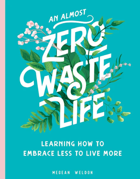 An Almost Zero Waste Life: Learning How to Embrace Less to Live More (Hardcover)