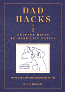 Dad Hacks: Helpful Hints to Make Life Easier