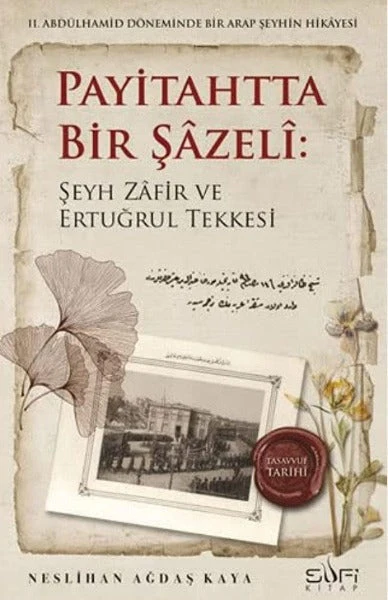 Payitahtta Bir Şazeli: Şeyh Zafir Efendi ve Ertuğrul Tekkesi