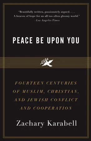 Peace Be Upon You: Fourteen Centuries of Muslim, Christian, and Jewish Conflict and Cooperation