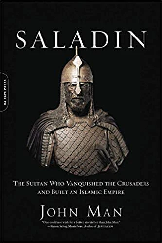 Saladin: The Sultan Who Vanquished the Crusaders and Built an Islamic Empire