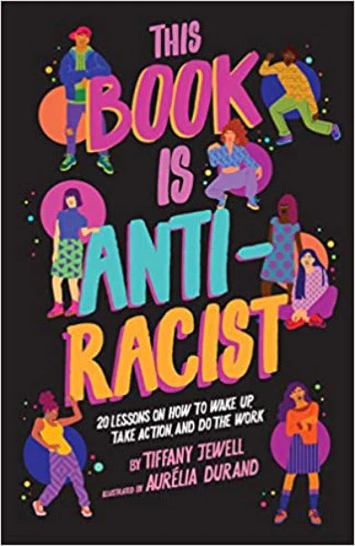 This Book Is Anti-Racist: 20 Lessons on How to Wake Up, Take Action, and Do the Work